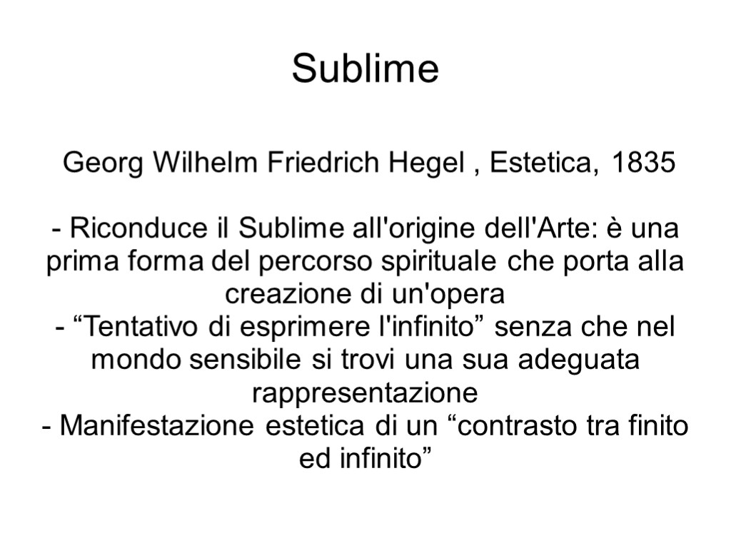 Sublime Georg Wilhelm Friedrich Hegel , Estetica, 1835 - Riconduce il Sublime all'origine dell'Arte: